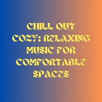 Různí interpreti – Chill out Cozy: Relaxing Music for Comfortable Spaces
