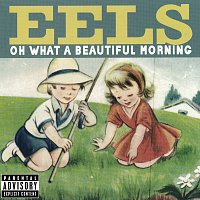 Eels – Oh What A Beautiful Morning