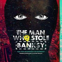 Federico Dragogna, Victor Kwality – The Man Who Stole Banksy [Music From And Inspired By The Documentary]