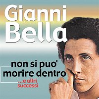 Gianni Bella – Non Si Puo' Morire Dentro...E Altri Successi