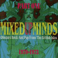 Různí interpreti – Mixed Up Minds, Part 1: Obscure Rock And Pop From The British Isles, 1970-1973