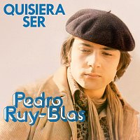 Pedro Ruy-Blas – Quisiera Ser