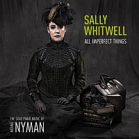 Sally Whitwell – All Imperfect Things: The Solo Piano Music Of Michael Nyman
