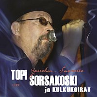Topi Sorsakoski, Kulkukoirat – Jossakin... Suomessa [Live]