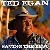 Ted Egan – Saving The Best