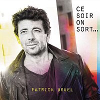 Patrick Bruel – Ce soir on sort...