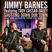 Jimmy Barnes, Troy Cassar-Daley – Shutting Down Our Town [Live And Acoustic From The Backlot]
