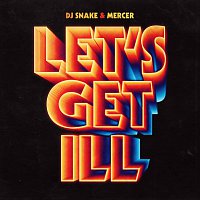 DJ Snake, Mercer – Let's Get Ill [Radio Edit]