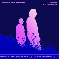 Gryffin, Kyle Reynolds – Best Is Yet To Come [Max Styler Remix]