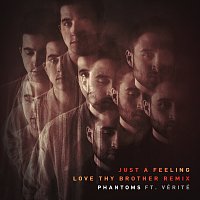Phantoms, VÉRITÉ – Just A Feeling [Love Thy Brother Remix]