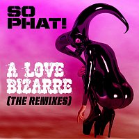 So Phat! – A Love Bizarre [The Remixes]