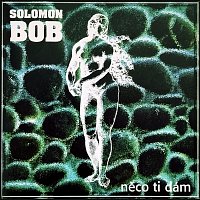 Solomon Bob – Něco ti dám