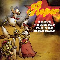 Roper – Brace Yourself For The Mediocre
