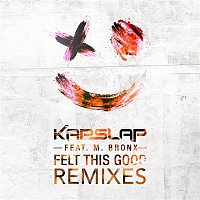 Kap Slap, M. Bronx – Felt This Good (Remixes)