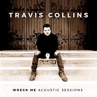 Travis Collins – Wreck Me - Acoustic Sessions