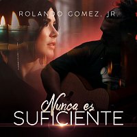 Rolando Gomez, Jr. – Nunca Es Suficiente