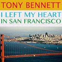 Tony Bennett – I Left My Heart in San Francisco