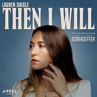 Lauren Daigle – Then I Will (From The Motion Picture Bonhoeffer)