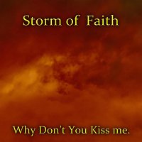 Storm of Faith – Why Don't You Kiss Me