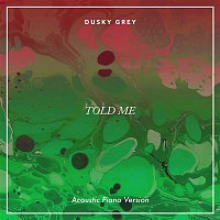 Dusky Grey – Told Me (Acoustic Piano Version)