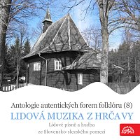 Různí interpreti – Antologie autentických forem folklóru (8) - Lidová muzika z Hrčavy / Lidové písně a hudba ze Slovensko-slezského pomezí