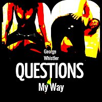 George Whistler – Questions and My Way FLAC