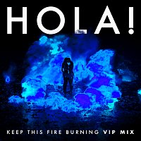 HOLA! – Keep This Fire Burning [VIP Remix]