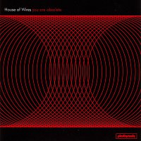 House Of Wires – You Are Obsolete