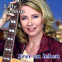 Lilly Kristin – Frei zu leben