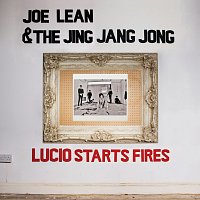 Joe Lean & The Jing Jang Jong – Lucio Starts Fires