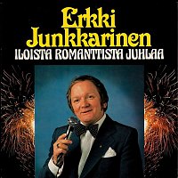 Erkki Junkkarinen – Iloista romanttista juhlaa