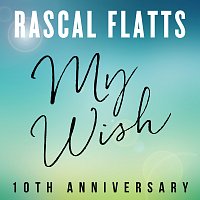 Rascal Flatts – My Wish [10th Anniversary]