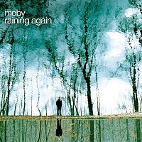 Moby – Raining Again