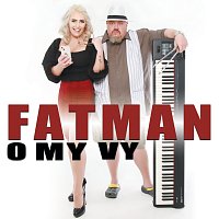 FATMAN – O My Vy
