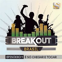 Various  Artists – Breakout Brasil - Ep. 1: É Só Chegar e Tocar