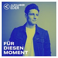 Alexander Eder – Fur diesen Moment