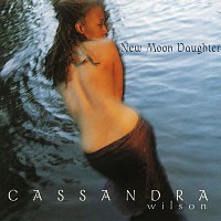 Cassandra Wilson – New Moon Daughter