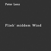 Peter Lenz – Flieh' middem Wind