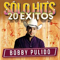 Bobby Pulido – Sólo Hits [20 Éxitos]