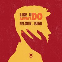 Felguk, Bian – Like U Always Do
