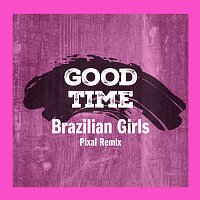 Brazilian Girls – Good Time [Pixal Remix]