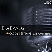 Woody Herman – Big Bands: Woody Herman and His Orchestra