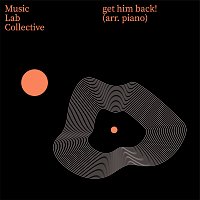 Music Lab Collective – get him back! (arr. piano)