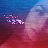 Alexa Ilacad – Stay Right Here [Summer Remix]