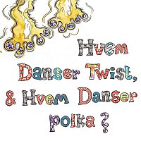 Hvem Danser Twist, & Hvem Danser Polka?