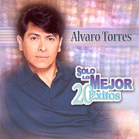 Alvaro Torres – Solo Lo Mejor - 20 Exitos