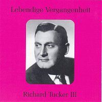 Richard Tucker – Lebendige Vergangenheit - Richard Tucker Vol.III