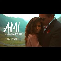 AMI, What's Up – Un actor