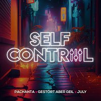 Pachanta, Gestort aber GeiL, July – Self Control