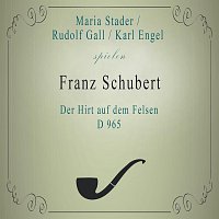 Maria Stader, Rudolf Gall, Karl Engel – Maria Stader / Rudolf Gall / Karl Engel spielen: Franz Schubert: Der Hirt auf dem Felsen, D 965